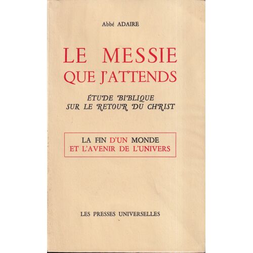 "Le Messie Que J'attends - Étude Biblique Sur Le Retour Du Christ", Abbé Maurice Adaire, Les Presses Universelles, 1970