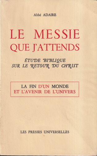 "Le Messie Que J'attends - Étude Biblique Sur Le Retour Du Christ", Abbé Maurice Adaire, Les Presses Universelles, 1970
