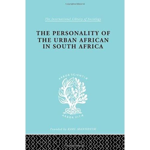 The Personality Of The Urban African In South Africa (International Library Of Sociology)