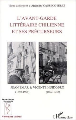 L'avant-Garde Littéraire Chilienne Et Ses Précurseurs - Poétique Et Réception Des Oeuvres De Juan Emar Et De Vicente Huidobro En France Et Au Chili, - Colloque Organisé À La Maison...