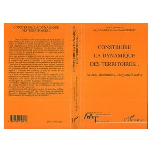 Construire La Dynamique Des Territoires - Acteurs, Institutions, Citoyenneté Active, - Actes Du Colloque Organisé Au Sénat Les 28 Et 29 Avril 1997