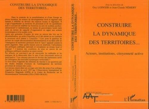 Construire La Dynamique Des Territoires - Acteurs, Institutions, Citoyenneté Active, - Actes Du Colloque Organisé Au Sénat Les 28 Et 29 Avril 1997