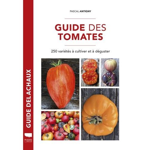 Guide Des Tomates - 250 Variétés À Cultiver Et À Déguster