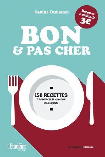 Bon Et Pas Cher - 150 Recettes Trop Faciles À Moins De 3 Euros