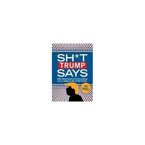 Sh*T Trump Says: The Sequel!