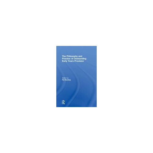 The Philosophy And Practice Of Outstanding Early Years Provision