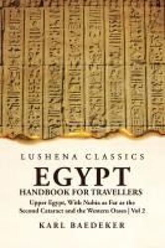 Egypt Handbook For Travellers; Upper Egypt, With Nubia As Far As The Second Cataract And The Western Oases Volume 2