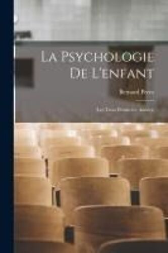 La Psychologie De L'enfant: (Les Trois Premieère Années)