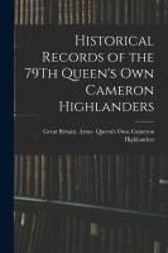 Historical Records Of The 79th Queen's Own Cameron Highlanders