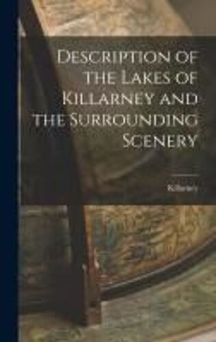 Description Of The Lakes Of Killarney And The Surrounding Scenery