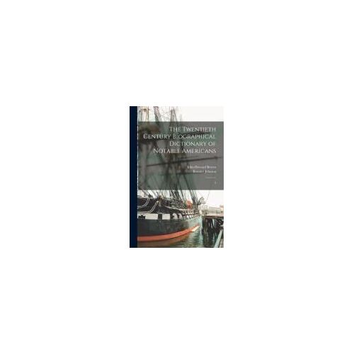 The Twentieth Century Biographical Dictionary Of Notable Americans: 3