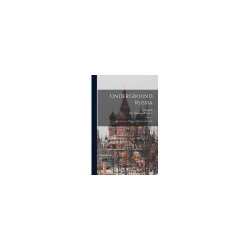 Underground Russia; Revolutionary Profiles And Sketches From Life