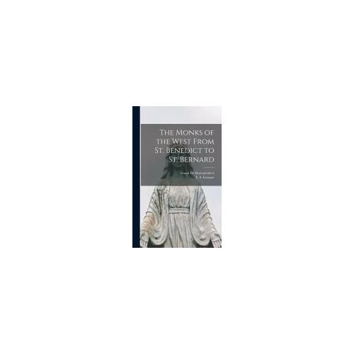 The Monks Of The West From St. Benedict To St. Bernard