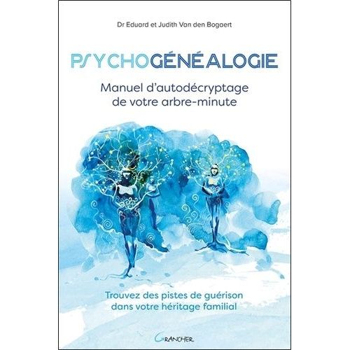 Psychogénéalogie - Manuel D'autodécryptage De Votre Arbre-Minute