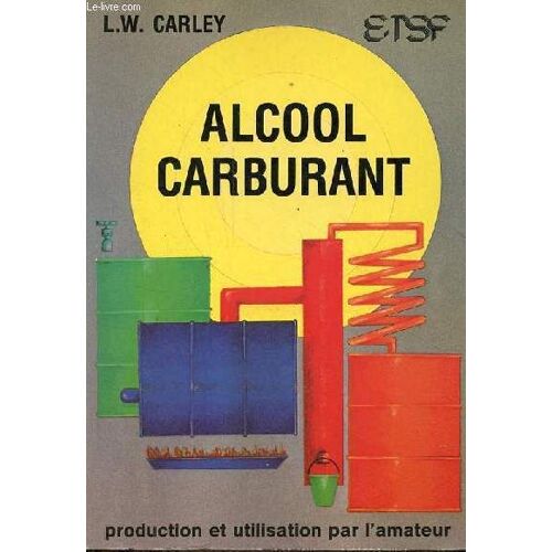 Alcool Carburant Production Et Utilisation Par L Amateur.