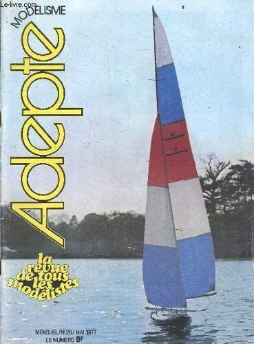 Modelisme Adepte N°26 Mai 1977- Racer Au Pylone A Macon, Technique Du Vol De Pente, Boeing 747 Made In Italy, Symposium Nrcha, Cessna 177 Cardinal De Graupner, Regates Eol 77, Les Visages Du Modelisme(...)