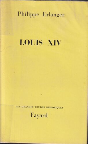 "Louis X I V", Philippe Erlanger, Fayard, 1966