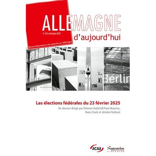 Allemagne D'aujourd'hui, N° 252/Avril-Juin 2025 - Les Élections Anticipées En Allemagne Du 23 Février 2025