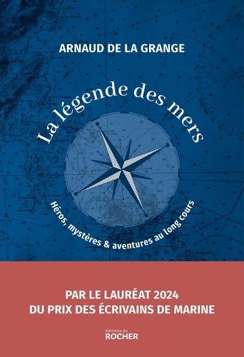La Légende Des Mers - Héros, Mystères & Aventures Au Long Cours