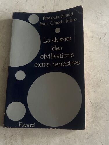 Le Dossier Des Civilisations Extra-Terrestres, Par François Biraud & Jean-Claude Ribes 