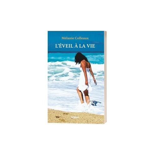 L'eveil À La Vie - Un Voyage Initiatique Au Coeur De Soi