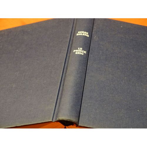 Le Prince Eric . . . Serge Dalens . 1910 - 1998 . Nom De Plume De . Yves - Marie - Paul - Raoul De Vedilhac . Ecivain Et Magistrat . Francais . . . France Loisirs . 1985 .
