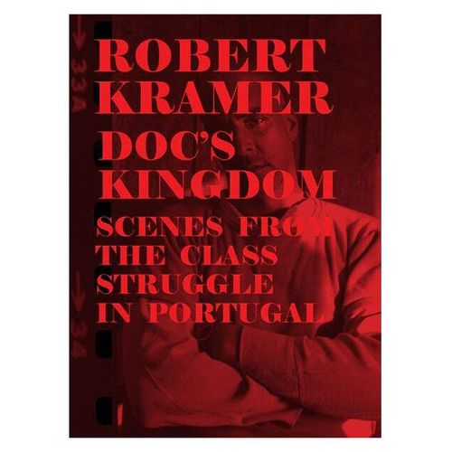 Robert Kramer Work - Volume 08 -Doc's Kingdom + Scenes From The Class Struggle In Portugal - Blu-Ray