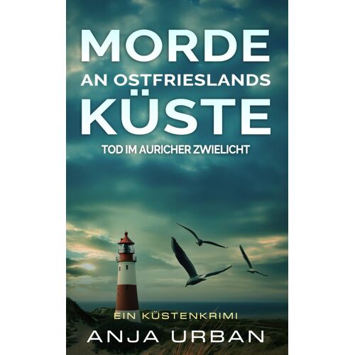 Morde An Ostfrieslands Küste - Tod Im Auricher Zwielicht: Ein Küstenkrimi