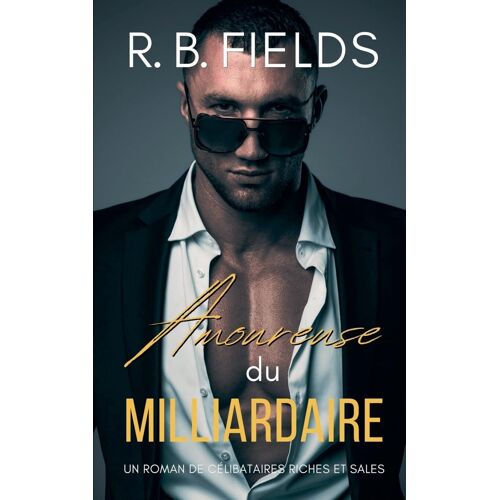 Amoureuse Du Milliardaire: Un Roman De Célibataires Riches Et Sales (Tome 5)