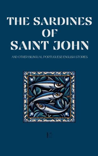 The Sardines Of Saint John And Other Bilingual Portuguese-English Stories