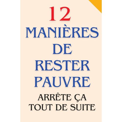 12 Manières De Rester Pauvre : Arrête Ça Tout De Suite