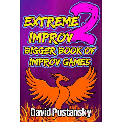 Extreme Improv 2 Bigger Book Of Improv Games