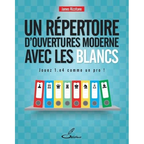 Un Répertoire D'ouvertures Moderne Pour Les Blancs - Jouez 1.E4 Comme Un Pro !