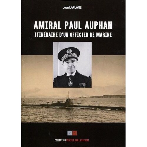 Amiral Paul Auphan - Renseignement Naval - Sous-Marins - Itinéraire D'un Officier De Marine 1911-1939