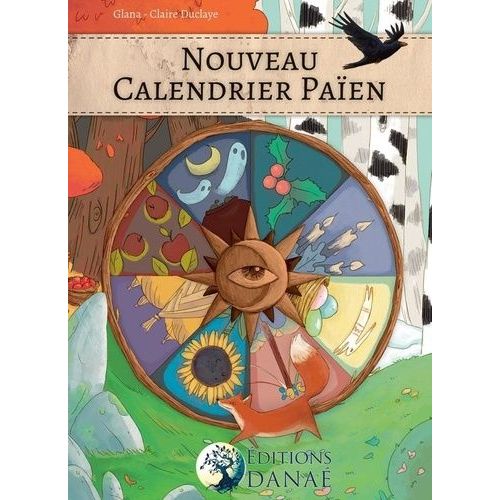 Nouveau Calendrier Païen - Les Dates Festives Des Philosophies Païenne De La Wicca, De La Druisec'ht, Des Asatru Et Vanatru, Des Celtes Et Des Gaulois, Des Chamans Et Autres