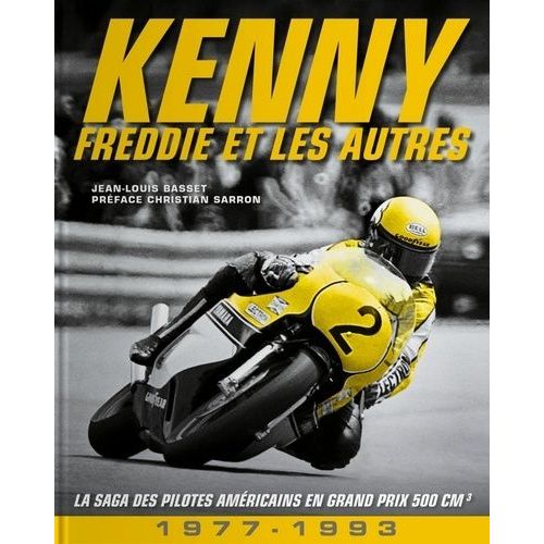 Kenny, Freddie Et Les Autres - La Saga Des Pilotes Américains En Grand Prix 500 Cm3 (1977-1993)