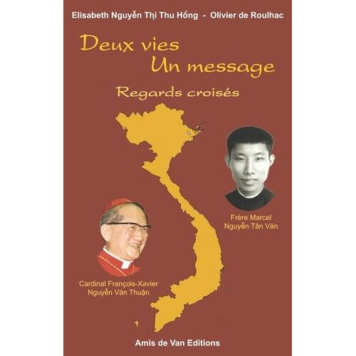 Deux Vies, Un Message - Regards Croisés, Cardinal François-Xavier Nguyên Van Thuân Et De Frère Marcel Nguyên Tân Van