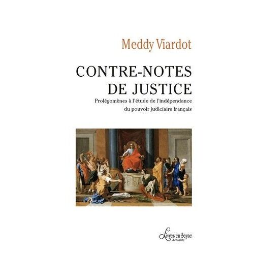 Contre-Notes De Justice - Prolégomènes À L'étude De L'indépendance Du Pouvoir Judiciaire Français