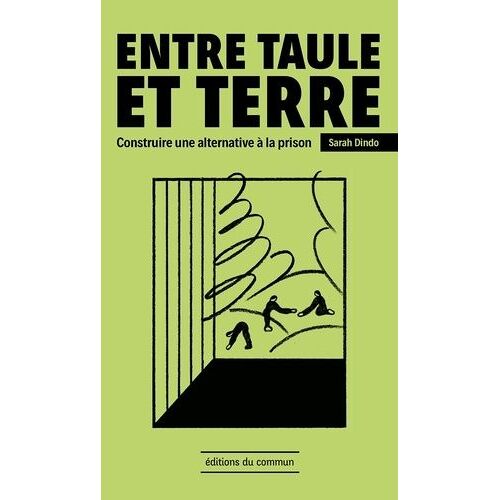 Entre Taule Et Terre - Construire Une Alternative À La Prison