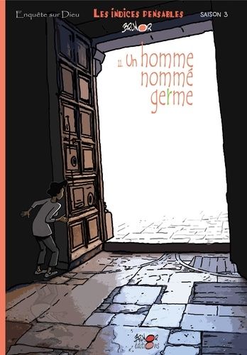 Enquêtes Sur Dieu - Les Indices Pensables - Tome 11 - Un Homme Nommé Germe