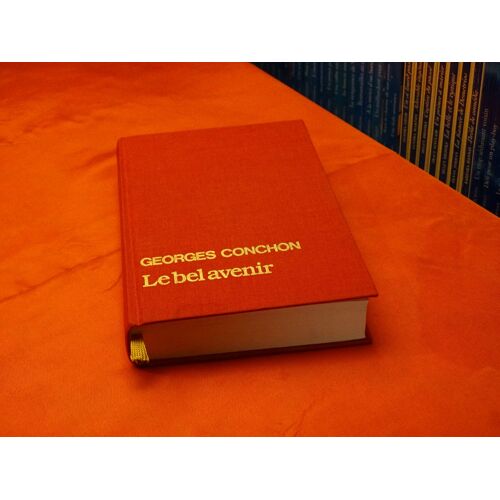 La Bel Avenir . . . Georges Conchon . 1925 - 1990 . Ecrivain . Journaliste Et Scenariste Francais . . . France Loisirs . 1984 .