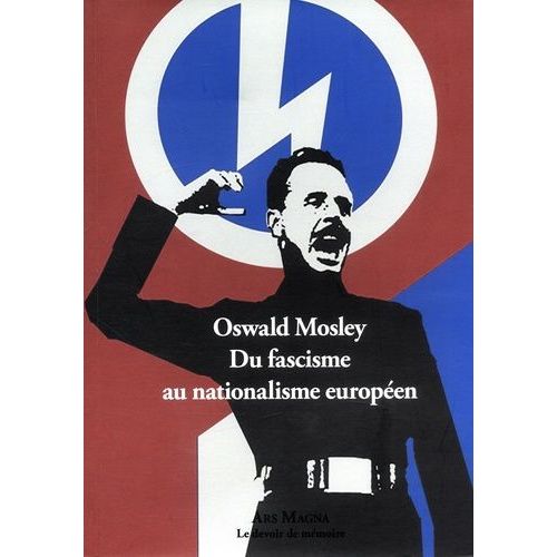 Oswald Mosley - Du Fascisme Au Nationalisme Européen