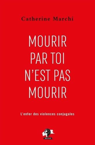 Mourir Par Toi N'est Pas Mourir - Pour En Finir Avec L'enfer Des Violences Conjugales