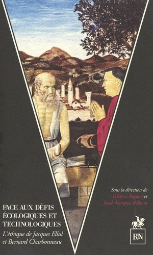 Face Aux Défis Écologiques Et Technologiques - L'éthique De Jacques Ellul Et Bernard Charbonneau