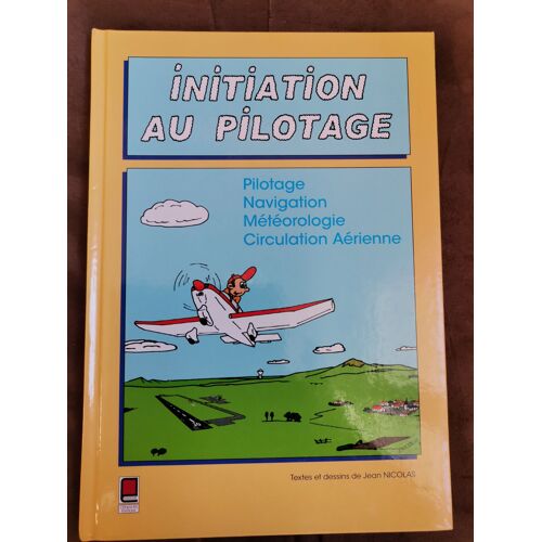 Initiation Au Pilotage - Pilotage - Navigation - Meteorologie - Circulation Aerienne - J Nicolas - Cepadues