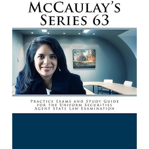 Mccaulay's Series 63 Practice Exams And Study Guide For The Uniform Securities Agent State Law Examination