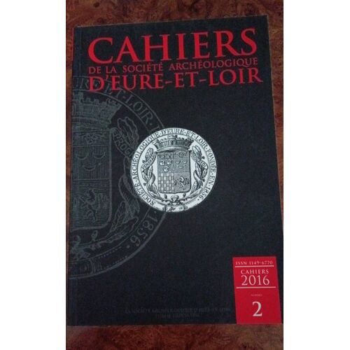 Cahiers D'archéologie D'eure-Et-Loir Année 2016