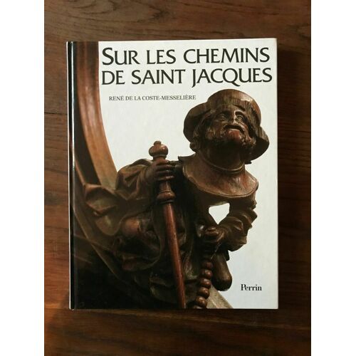 Rene De La Coste Messeliere - Sur Les Chemins De Saint Jacques Perrin