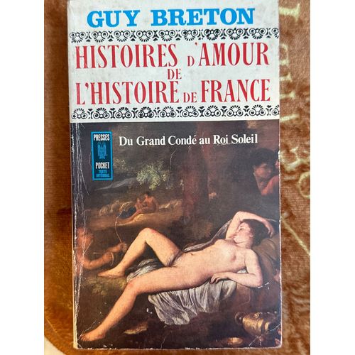 Guy Breton Histoires D’Amour De L’Histoire De France Du Grand Conde Au Roi Soleil Presses Pocket Nº264