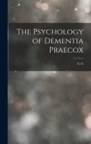 The Psychology Of Dementia Praecox